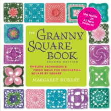 The Granny Square Book, Second Edition : Timeless Techniques and Fresh Ideas for Crocheting Square by Square--Now with 100 Motifs and 25 All New Projects!, Paperback / softback Book The Granny Square Book, Second Edition : Timeless Techniques and Fresh Ideas for Crocheting Square by Square--Now with 100 Motifs and 25 All New Projects!, Paperback / softback Book