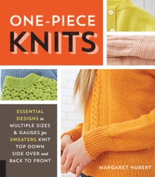 One-Piece Knits : Essential Designs in Multiple Sizes and Gauges for Sweaters Knit Top Down, Side Over, and Back to Front, Paperback Book One-Piece Knits : Essential Designs in Multiple Sizes and Gauges for Sweaters Knit Top Down, Side Over, and Back to Front, Paperback Book