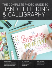 The Complete Photo Guide to Hand Lettering and Calligraphy : The Essential Reference for Novice and Expert Letterers and Calligraphers, Paperback Book The Complete Photo Guide to Hand Lettering and Calligraphy : The Essential Reference for Novice and Expert Letterers and Calligraphers, Paperback Book