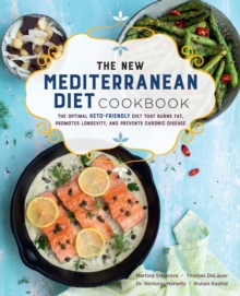 The New Mediterranean Diet Cookbook : The Optimal Keto-Friendly Diet that Burns Fat, Promotes Longevity, and Prevents Chronic Disease