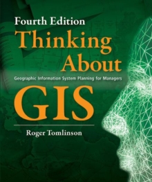 Thinking About GIS : Geographic Information System Planning for Managers