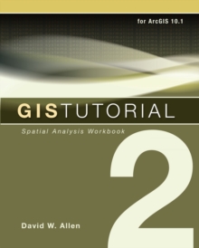 GIS Tutorial 2 : Spatial Analysis Workbook, Paperback Book GIS Tutorial 2 : Spatial Analysis Workbook, Paperback Book