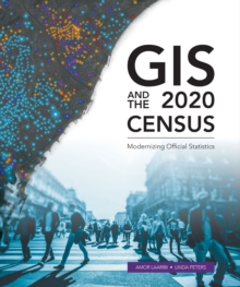 GIS and the 2020 Census : Modernizing Official Statistics