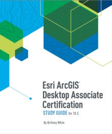 Esri ArcGIS Desktop Associate Certification Study Guide