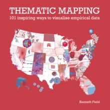 Thematic Mapping : 101 Inspiring Ways to Visualise Empirical Data