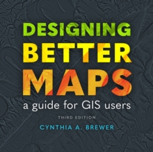 Designing Better Maps : A Guide for GIS Users