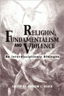Religion, Fundamentalism, and Violence : An Interdisciplinary Dialogue