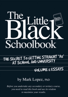 Little Black Schoolbook : The Secret to Getting Straight 'As' at School and University