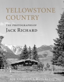 Yellowstone Country : The Photographs of Jack Richard, Paperback / softback Book Yellowstone Country : The Photographs of Jack Richard, Paperback / softback Book