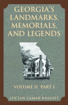 Georgia's Landmarks, Memorials, and Legends : Volume 2, Part 1, Paperback / softback Book Georgia's Landmarks, Memorials, and Legends : Volume 2, Part 1, Paperback / softback Book