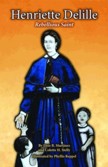 Henriette Delille : Rebellious Saint