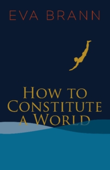 How to Constitute a World, Paperback / softback Book How to Constitute a World, Paperback / softback Book