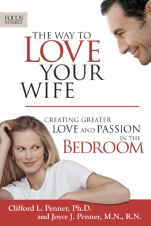 The Way to Love Your Wife : Creating Greater Love and Passion in the Bedroom, Paperback / softback Book The Way to Love Your Wife : Creating Greater Love and Passion in the Bedroom, Paperback / softback Book