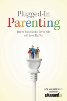Plugged-In Parenting : How to Raise Media-Savvy Kids with Love, Not War, Paperback Book Plugged-In Parenting : How to Raise Media-Savvy Kids with Love, Not War, Paperback Book
