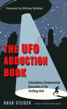 The UFO Abduction Book : Extraordinary Extraterrestrial Encounters of the Terrifying Kind