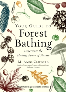 Red Wheel/Weiser Your Guide To Forest Bathing (Expanded Edition) , Experience The Healing Power Of Nature