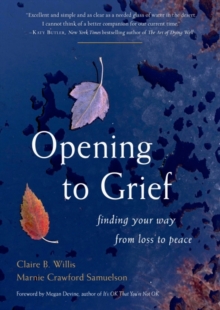 Opening to Grief : Finding Your Way from Loss to Peace