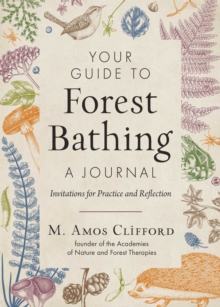 Your Guide to Forest BathingA Journal : Invitations for Practice and Reflection