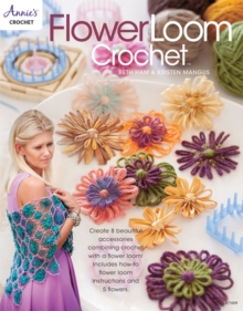 Flower Loom Crochet : Create 8 Beautiful Accessories Combining Crochet with a Flower Loom, Paperback Book Flower Loom Crochet : Create 8 Beautiful Accessories Combining Crochet with a Flower Loom, Paperback Book