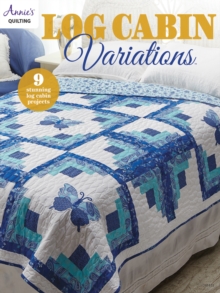 Log Cabin Variations : 9 Stunning Log Cabin Projects