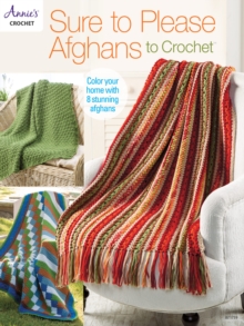 Sure to Please Afghans to Crochet : Color Your Home with 8 Stunning Afghans