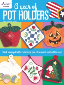 A Year of Pot Holders : Stitch a New Pot Holder to Decorate Your Kitchen Each Month of the Year!, Paperback / softback Book A Year of Pot Holders : Stitch a New Pot Holder to Decorate Your Kitchen Each Month of the Year!, Paperback / softback Book