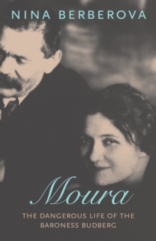 Moura : The Dangerous Life of the Baroness Budberg