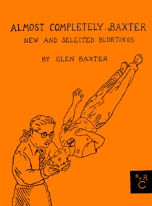Almost Completely Baxter : New And Selected Blurtings, Hardback Book Almost Completely Baxter : New And Selected Blurtings, Hardback Book