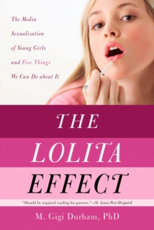 The Lolita Effect : The Media Sexualization of Young Girls and What We Can Do About It