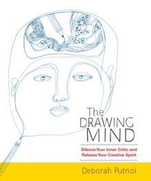 The Drawing Mind : Silence Your Inner Critic and Release Your Creative Spirit