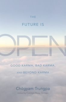 The Future Is Open : Good Karma, Bad Karma, and Beyond Karma