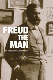 Freud The Man : An Intellectual Biography, Paperback / softback Book Freud The Man : An Intellectual Biography, Paperback / softback Book