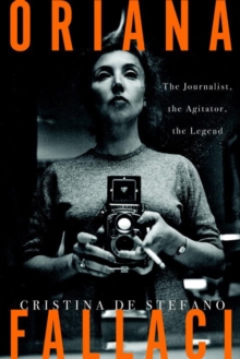 Oriana Fallaci : The Journalist, the Agitator, the Legend, Hardback Book Oriana Fallaci : The Journalist, the Agitator, the Legend, Hardback Book
