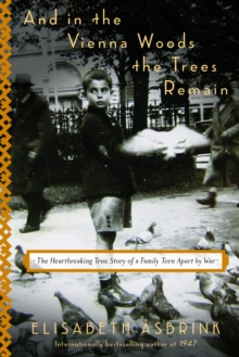 And In The Vienna Woods The Trees Remain : The Heartbreaking True Story of a Family Torn Apart by War, Hardback Book And In The Vienna Woods The Trees Remain : The Heartbreaking True Story of a Family Torn Apart by War, Hardback Book