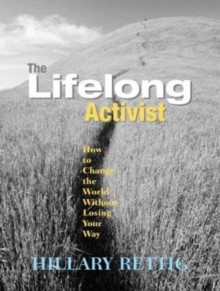 The Lifelong Activist : How to Change the World without Losing Your Way, Paperback Book The Lifelong Activist : How to Change the World without Losing Your Way, Paperback Book