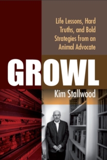 Growl : Life Lessons, Hard Truths, and Bold Strategies from an Animal Advocate, Paperback / softback Book Growl : Life Lessons, Hard Truths, and Bold Strategies from an Animal Advocate, Paperback / softback Book