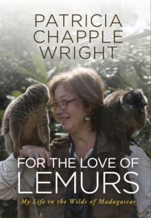 For the Love of Lemurs : My Life in the Wilds of Madagascar, Hardback Book For the Love of Lemurs : My Life in the Wilds of Madagascar, Hardback Book