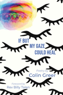 If but My Gaze Could Heal : A Book of Poems