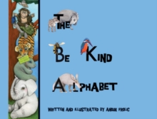 The be Kind Alphabet : Teaching Children Compassion Through Learning the Alphabet