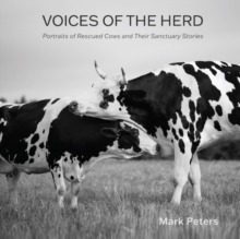 Voices of the Herd : Portraits of Rescued Cows and Their Sanctuary Stories