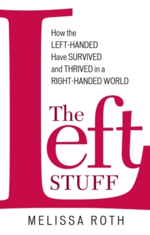 Left Stuff : How the Left-Handed Have Survived and Thrived in a Right-Handed World