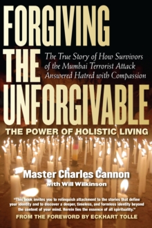 Forgiving The Unforgivable : The Power of Holistic Living