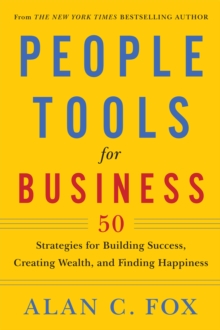 People Tools for Business : 50 Strategies for Building Success, Creating Wealth, and Finding Happiness