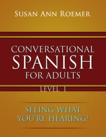 Conversational Spanish For Adults : Seeing What You're Hearing!