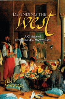 Defending the West : A Critique of Edward Said's Orientalism