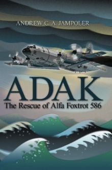 Adak : The Rescue of Alfa Foxtrot 586, Paperback / softback Book Adak : The Rescue of Alfa Foxtrot 586, Paperback / softback Book
