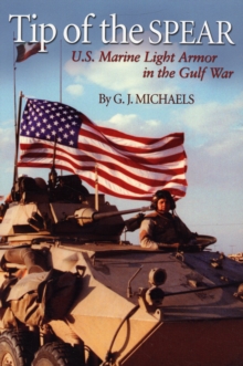 Tip of the Spear : U.S. Marine Light Armor in Iraq, Paperback / softback Book Tip of the Spear : U.S. Marine Light Armor in Iraq, Paperback / softback Book