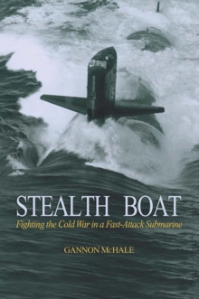 Stealth Boat : Fighting the Cold War in a Fast-Attack Submarine, Paperback / softback Book Stealth Boat : Fighting the Cold War in a Fast-Attack Submarine, Paperback / softback Book