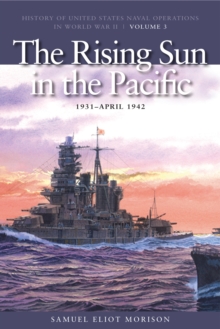 The Rising Sun in the Pacific, 1931 -  April 1943 : History of United States Naval Operations in World War II, Volume 3