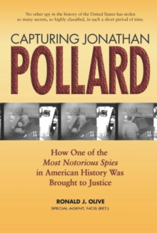 Capturing Jonathan Pollard : How One of the Most Notorious Spies in American History Was Brought to Justice, Paperback / softback Book Capturing Jonathan Pollard : How One of the Most Notorious Spies in American History Was Brought to Justice, Paperback / softback Book